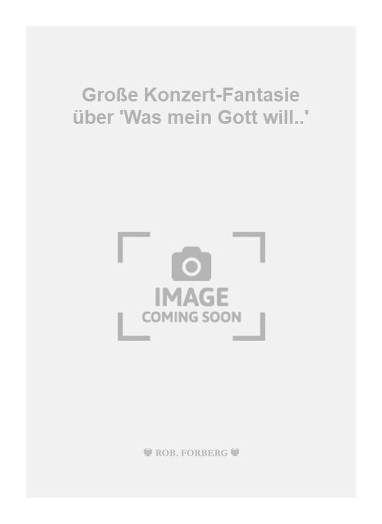 Große Konzert-Fantasie über 'Was mein Gott will..'